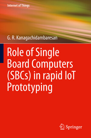 Buchcover Role of Single Board Computers (SBCs) in rapid IoT Prototyping | G. R. Kanagachidambaresan | EAN 9783030729592 | ISBN 3-030-72959-1 | ISBN 978-3-030-72959-2