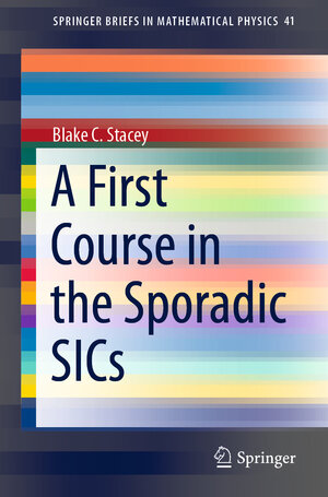 Buchcover A First Course in the Sporadic SICs | Blake C. Stacey | EAN 9783030761042 | ISBN 3-030-76104-5 | ISBN 978-3-030-76104-2