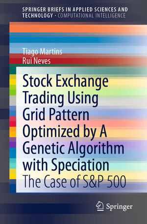 Buchcover Stock Exchange Trading Using Grid Pattern Optimized by A Genetic Algorithm with Speciation | Tiago Martins | EAN 9783030766801 | ISBN 3-030-76680-2 | ISBN 978-3-030-76680-1