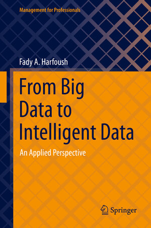 Buchcover From Big Data to Intelligent Data | Fady A. Harfoush | EAN 9783030769895 | ISBN 3-030-76989-5 | ISBN 978-3-030-76989-5