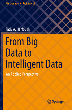 Buchcover From Big Data to Intelligent Data | Fady A. Harfoush | EAN 9783030769925 | ISBN 3-030-76992-5 | ISBN 978-3-030-76992-5
