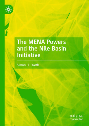 Buchcover The MENA Powers and the Nile Basin Initiative | Simon H. Okoth | EAN 9783030839802 | ISBN 3-030-83980-X | ISBN 978-3-030-83980-2