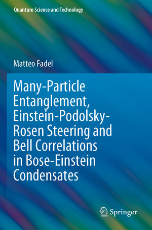 Buchcover Many-Particle Entanglement, Einstein-Podolsky-Rosen Steering and Bell Correlations in Bose-Einstein Condensates | Matteo Fadel | EAN 9783030854744 | ISBN 3-030-85474-4 | ISBN 978-3-030-85474-4
