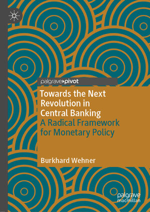 Buchcover Towards the Next Revolution in Central Banking | Burkhard Wehner | EAN 9783030857653 | ISBN 3-030-85765-4 | ISBN 978-3-030-85765-3