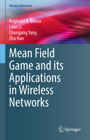 Buchcover Mean Field Game and its Applications in Wireless Networks | Reginald A. Banez | EAN 9783030869045 | ISBN 3-030-86904-0 | ISBN 978-3-030-86904-5