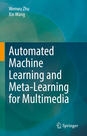 Buchcover Automated Machine Learning and Meta-Learning for Multimedia | Wenwu Zhu | EAN 9783030881313 | ISBN 3-030-88131-8 | ISBN 978-3-030-88131-3