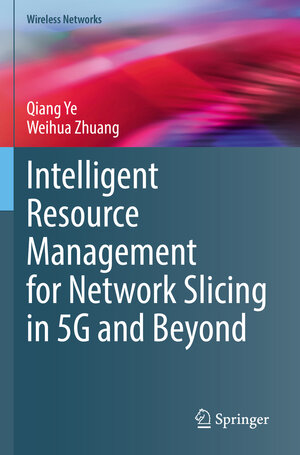 Buchcover Intelligent Resource Management for Network Slicing in 5G and Beyond | Qiang Ye | EAN 9783030886684 | ISBN 3-030-88668-9 | ISBN 978-3-030-88668-4