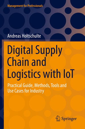 Buchcover Digital Supply Chain and Logistics with IoT | Andreas Holtschulte | EAN 9783030894108 | ISBN 3-030-89410-X | ISBN 978-3-030-89410-8