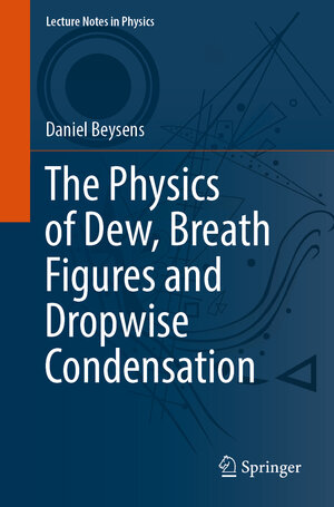 Buchcover The Physics of Dew, Breath Figures and Dropwise Condensation | Daniel Beysens | EAN 9783030904425 | ISBN 3-030-90442-3 | ISBN 978-3-030-90442-5