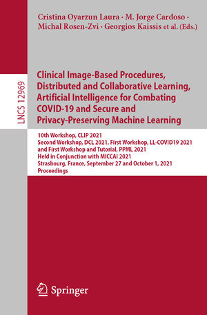 Buchcover Clinical Image-Based Procedures, Distributed and Collaborative Learning, Artificial Intelligence for Combating COVID-19 and Secure and Privacy-Preserving Machine Learning  | EAN 9783030908744 | ISBN 3-030-90874-7 | ISBN 978-3-030-90874-4