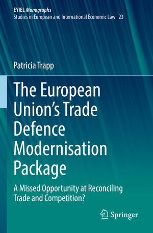 Buchcover The European Union’s Trade Defence Modernisation Package | Patricia Trapp | EAN 9783030913656 | ISBN 3-030-91365-1 | ISBN 978-3-030-91365-6