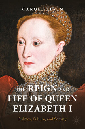 Buchcover The Reign and Life of Queen Elizabeth I | Carole Levin | EAN 9783030930097 | ISBN 3-030-93009-2 | ISBN 978-3-030-93009-7