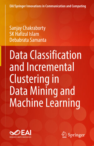 Buchcover Data Classification and Incremental Clustering in Data Mining and Machine Learning | Sanjay Chakraborty | EAN 9783030930875 | ISBN 3-030-93087-4 | ISBN 978-3-030-93087-5