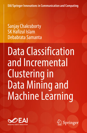 Buchcover Data Classification and Incremental Clustering in Data Mining and Machine Learning | Sanjay Chakraborty | EAN 9783030930905 | ISBN 3-030-93090-4 | ISBN 978-3-030-93090-5