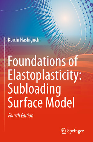 Buchcover Foundations of Elastoplasticity: Subloading Surface Model | Koichi Hashiguchi | EAN 9783030931407 | ISBN 3-030-93140-4 | ISBN 978-3-030-93140-7