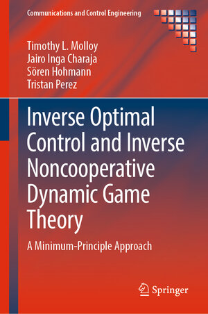 Buchcover Inverse Optimal Control and Inverse Noncooperative Dynamic Game Theory | Timothy L. Molloy | EAN 9783030933166 | ISBN 3-030-93316-4 | ISBN 978-3-030-93316-6