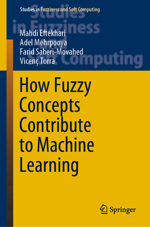 Buchcover How Fuzzy Concepts Contribute to Machine Learning | Mahdi Eftekhari | EAN 9783030940652 | ISBN 3-030-94065-9 | ISBN 978-3-030-94065-2