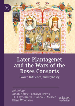 Buchcover Later Plantagenet and the Wars of the Roses Consorts  | EAN 9783030948863 | ISBN 3-030-94886-2 | ISBN 978-3-030-94886-3