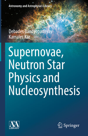 Buchcover Supernovae, Neutron Star Physics and Nucleosynthesis | Debades Bandyopadhyay | EAN 9783030951702 | ISBN 3-030-95170-7 | ISBN 978-3-030-95170-2