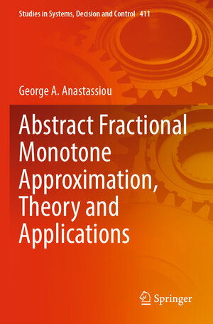 Buchcover Abstract Fractional Monotone Approximation, Theory and Applications | George A. Anastassiou | EAN 9783030959456 | ISBN 3-030-95945-7 | ISBN 978-3-030-95945-6