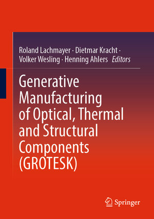 Buchcover Generative Manufacturing of Optical, Thermal and Structural Components (GROTESK)  | EAN 9783030965006 | ISBN 3-030-96500-7 | ISBN 978-3-030-96500-6