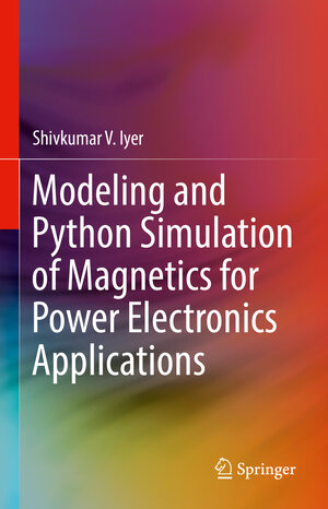 Buchcover Modeling and Python Simulation of Magnetics for Power Electronics Applications | Shivkumar V. Iyer | EAN 9783030967680 | ISBN 3-030-96768-9 | ISBN 978-3-030-96768-0