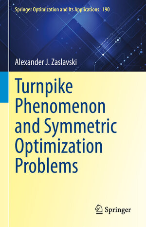 Buchcover Turnpike Phenomenon and Symmetric Optimization Problems | Alexander J. Zaslavski | EAN 9783030969721 | ISBN 3-030-96972-X | ISBN 978-3-030-96972-1