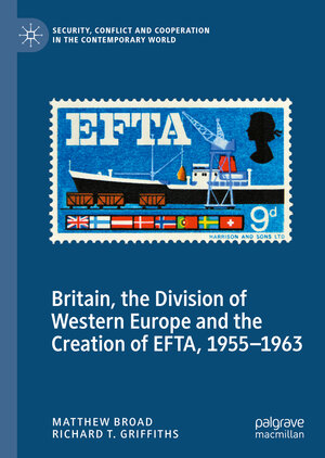 Buchcover Britain, the Division of Western Europe and the Creation of EFTA, 1955–1963 | Matthew Broad | EAN 9783030977375 | ISBN 3-030-97737-4 | ISBN 978-3-030-97737-5