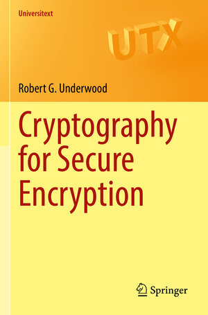 Buchcover Cryptography for Secure Encryption | Robert G. Underwood | EAN 9783030979041 | ISBN 3-030-97904-0 | ISBN 978-3-030-97904-1