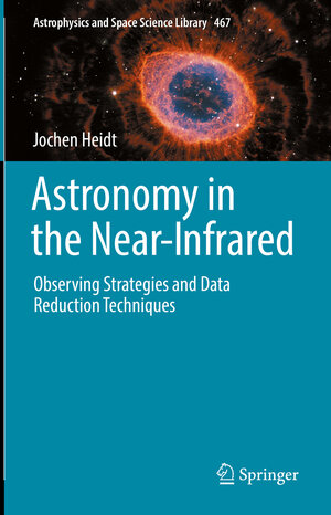 Buchcover Astronomy in the Near-Infrared - Observing Strategies and Data Reduction Techniques | Jochen Heidt | EAN 9783030984410 | ISBN 3-030-98441-9 | ISBN 978-3-030-98441-0
