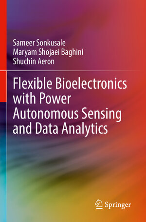 Buchcover Flexible Bioelectronics with Power Autonomous Sensing and Data Analytics | Sameer Sonkusale | EAN 9783030985400 | ISBN 3-030-98540-7 | ISBN 978-3-030-98540-0