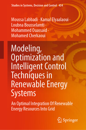 Buchcover Modeling, Optimization and Intelligent Control Techniques in Renewable Energy Systems | Moussa Labbadi | EAN 9783030987367 | ISBN 3-030-98736-1 | ISBN 978-3-030-98736-7