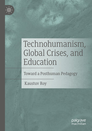 Buchcover Technohumanism, Global Crises, and Education | Kaustuv Roy | EAN 9783030994419 | ISBN 3-030-99441-4 | ISBN 978-3-030-99441-9