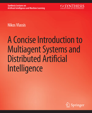 Buchcover A Concise Introduction to Multiagent Systems and Distributed Artificial Intelligence | Nikos Vlassis | EAN 9783031004155 | ISBN 3-031-00415-9 | ISBN 978-3-031-00415-5