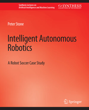 Buchcover Intelligent Autonomous Robotics | Peter Stone | EAN 9783031004162 | ISBN 3-031-00416-7 | ISBN 978-3-031-00416-2