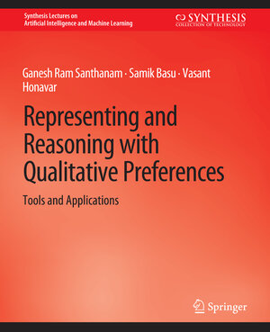 Buchcover Representing and Reasoning with Qualitative Preferences | Ganesh Ram Santhanam | EAN 9783031004452 | ISBN 3-031-00445-0 | ISBN 978-3-031-00445-2