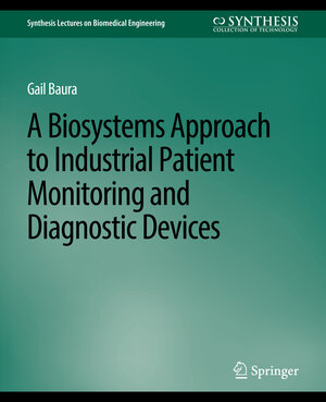 Buchcover Biosystems Approach to Industrial Patient Monitoring and Diagnostic Devices, A | Gail Baura | EAN 9783031004971 | ISBN 3-031-00497-3 | ISBN 978-3-031-00497-1
