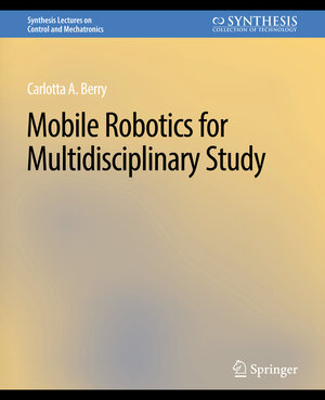 Buchcover Mobile Robotics for Multidisciplinary Study | Carolotta Berry | EAN 9783031007026 | ISBN 3-031-00702-6 | ISBN 978-3-031-00702-6