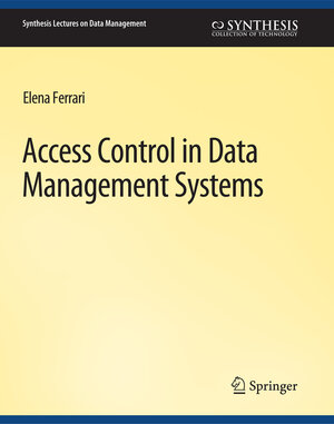 Buchcover Access Control in Data Management Systems | Elena Ferrari | EAN 9783031007088 | ISBN 3-031-00708-5 | ISBN 978-3-031-00708-8