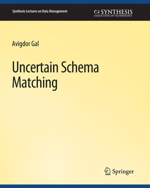 Buchcover Uncertain Schema Matching | Avigdor Gal | EAN 9783031007170 | ISBN 3-031-00717-4 | ISBN 978-3-031-00717-0