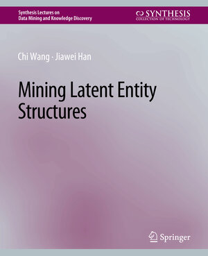Buchcover Mining Latent Entity Structures | Chi Wang | EAN 9783031007798 | ISBN 3-031-00779-4 | ISBN 978-3-031-00779-8