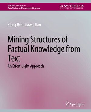Buchcover Mining Structures of Factual Knowledge from Text | Xiang Ren | EAN 9783031007842 | ISBN 3-031-00784-0 | ISBN 978-3-031-00784-2