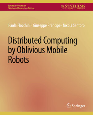 Buchcover Distributed Computing by Oblivious Mobile Robots | Paola Flocchini | EAN 9783031008801 | ISBN 3-031-00880-4 | ISBN 978-3-031-00880-1