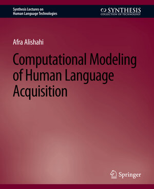 Buchcover Computational Modeling of Human Language Acquisition | Afra Alishahi | EAN 9783031010125 | ISBN 3-031-01012-4 | ISBN 978-3-031-01012-5