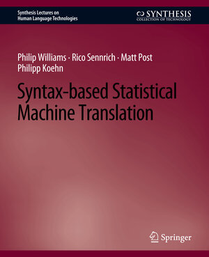 Buchcover Syntax-based Statistical Machine Translation | Philip Williams | EAN 9783031010361 | ISBN 3-031-01036-1 | ISBN 978-3-031-01036-1