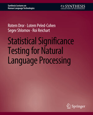 Buchcover Statistical Significance Testing for Natural Language Processing | Rotem Dror | EAN 9783031010460 | ISBN 3-031-01046-9 | ISBN 978-3-031-01046-0