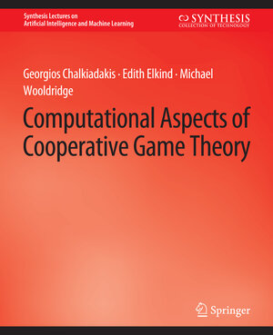 Buchcover Computational Aspects of Cooperative Game Theory | Georgios Chalkiadakis | EAN 9783031015588 | ISBN 3-031-01558-4 | ISBN 978-3-031-01558-8