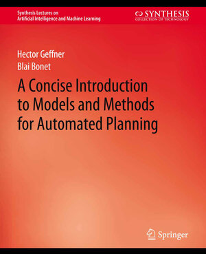 Buchcover A Concise Introduction to Models and Methods for Automated Planning | Hector Geffner | EAN 9783031015649 | ISBN 3-031-01564-9 | ISBN 978-3-031-01564-9