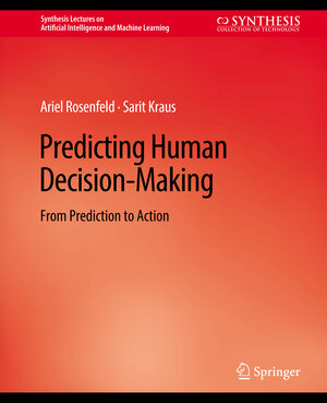 Buchcover Predicting Human Decision-Making | Ariel Rosenfeld | EAN 9783031015786 | ISBN 3-031-01578-9 | ISBN 978-3-031-01578-6