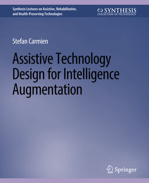 Buchcover Assistive Technology Design for Intelligence Augmentation | Stefan Carmien | EAN 9783031016011 | ISBN 3-031-01601-7 | ISBN 978-3-031-01601-1